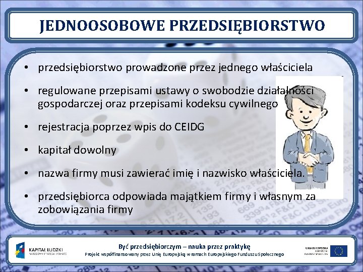 JEDNOOSOBOWE PRZEDSIĘBIORSTWO • przedsiębiorstwo prowadzone przez jednego właściciela • regulowane przepisami ustawy o swobodzie