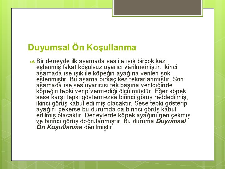 Duyumsal Ön Koşullanma Bir deneyde ilk aşamada ses ile ışık birçok kez eşlenmiş fakat