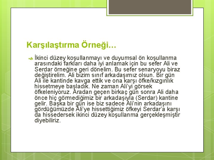 Karşılaştırma Örneği… İkinci düzey koşullanmayı ve duyumsal ön koşullanma arasındaki farkları daha iyi anlamak