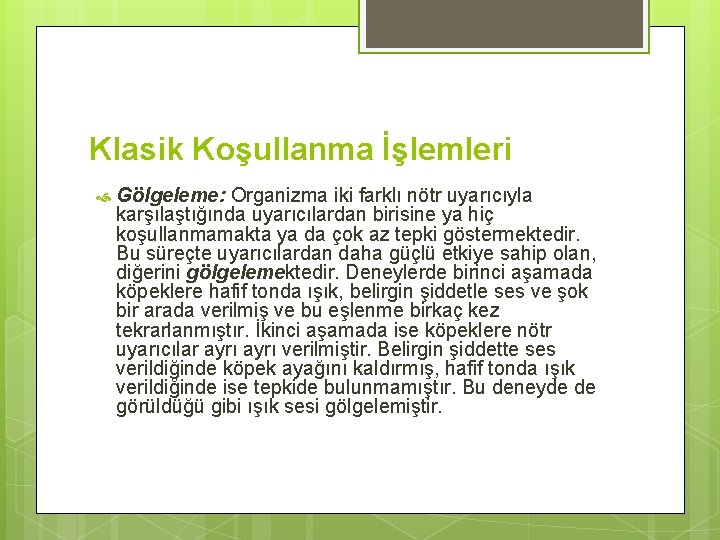 Klasik Koşullanma İşlemleri Gölgeleme: Organizma iki farklı nötr uyarıcıyla karşılaştığında uyarıcılardan birisine ya hiç