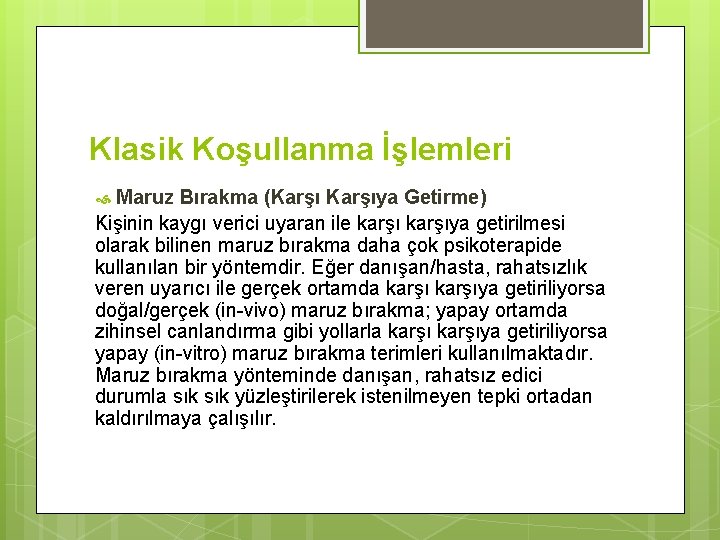 Klasik Koşullanma İşlemleri Maruz Bırakma (Karşıya Getirme) Kişinin kaygı verici uyaran ile karşıya getirilmesi