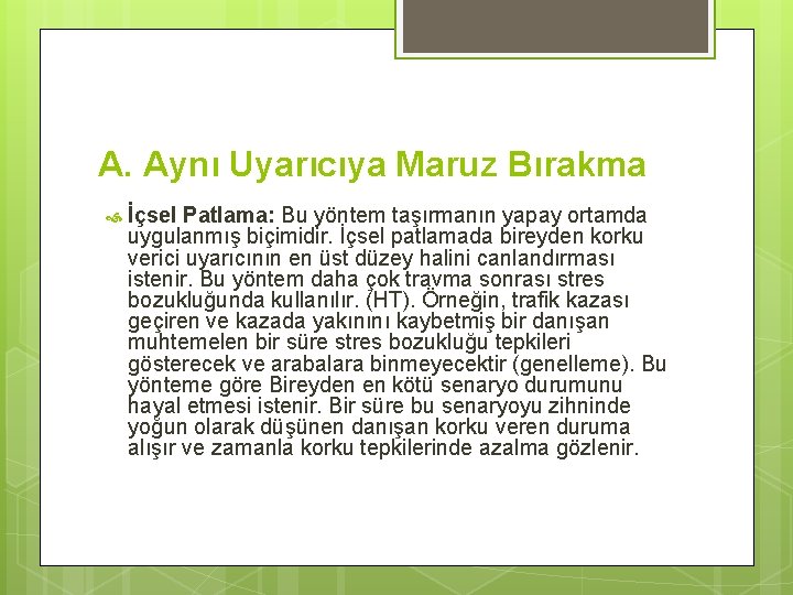 A. Aynı Uyarıcıya Maruz Bırakma İçsel Patlama: Bu yöntem taşırmanın yapay ortamda uygulanmış biçimidir.