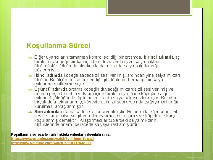 Koşullanma Süreci Diğer uyarıcıların tamamen kontrol edildiği bir ortamda, birinci adımda aç bırakılmış köpeğe