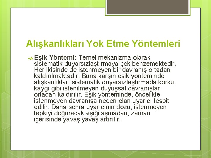 Alışkanlıkları Yok Etme Yöntemleri Eşik Yöntemi: Temel mekanizma olarak sistematik duyarsızlaştırmaya çok benzemektedir. Her