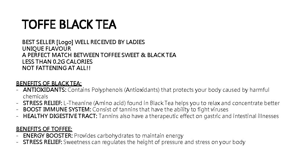 TOFFE BLACK TEA BEST SELLER [Logo] WELL RECEIVED BY LADIES UNIQUE FLAVOUR A PERFECT