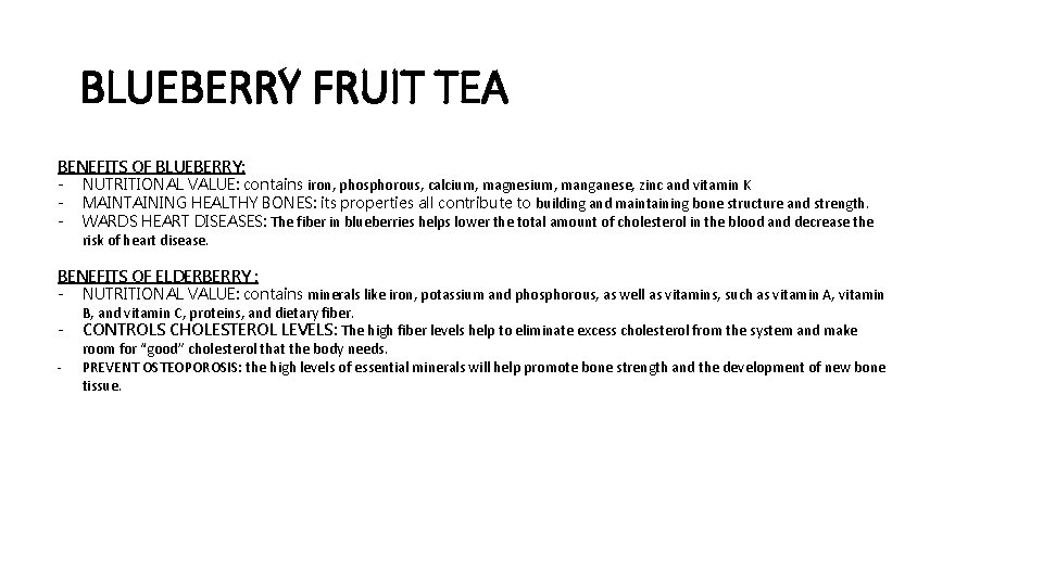 BLUEBERRY FRUIT TEA BENEFITS OF BLUEBERRY: - NUTRITIONAL VALUE: contains iron, phosphorous, calcium, magnesium,