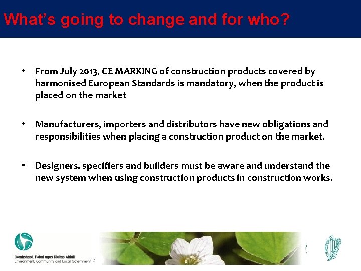 What’s going to change and for who? • From July 2013, CE MARKING of