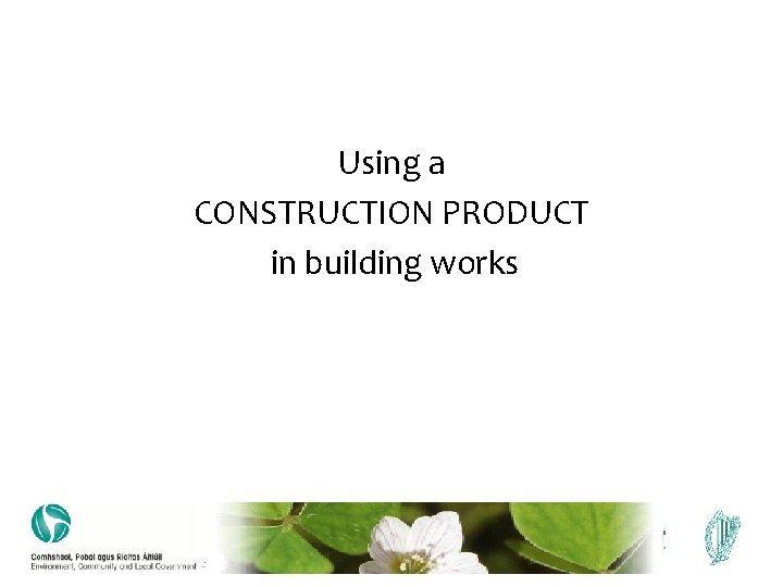 Using a CONSTRUCTION PRODUCT in building works 