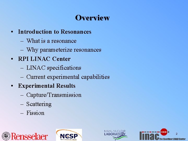 Overview • Introduction to Resonances – What is a resonance – Why parameterize resonances