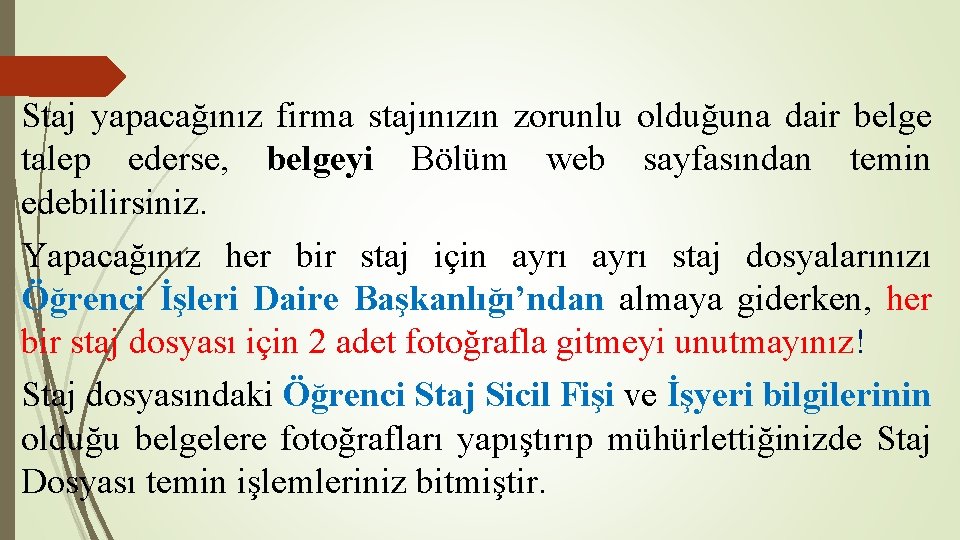 Staj yapacağınız firma stajınızın zorunlu olduğuna dair belge talep ederse, belgeyi Bölüm web sayfasından