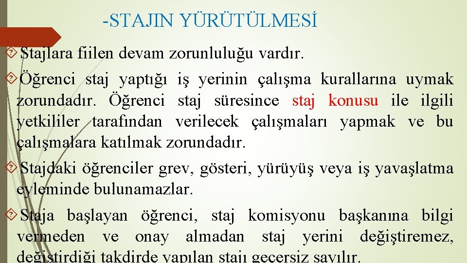 -STAJIN YÜRÜTÜLMESİ Stajlara fiilen devam zorunluluğu vardır. Öğrenci staj yaptığı iş yerinin çalışma kurallarına