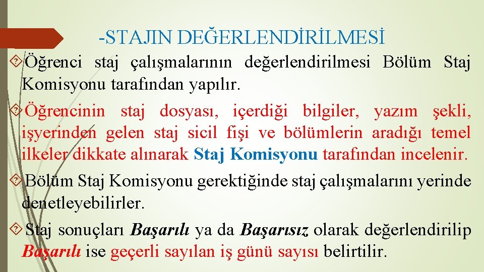 -STAJIN DEĞERLENDİRİLMESİ Öğrenci staj çalışmalarının değerlendirilmesi Bölüm Staj Komisyonu tarafından yapılır. Öğrencinin staj dosyası,