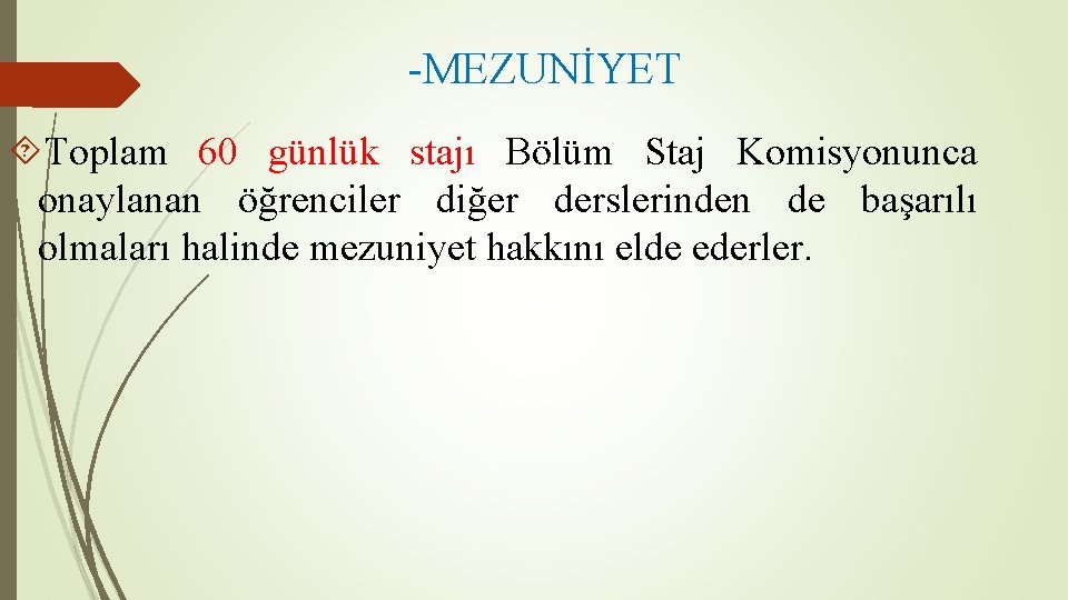 -MEZUNİYET Toplam 60 günlük stajı Bölüm Staj Komisyonunca onaylanan öğrenciler diğer derslerinden de başarılı