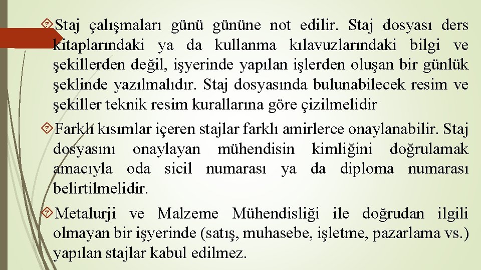  Staj çalışmaları gününe not edilir. Staj dosyası ders kitaplarındaki ya da kullanma kılavuzlarındaki