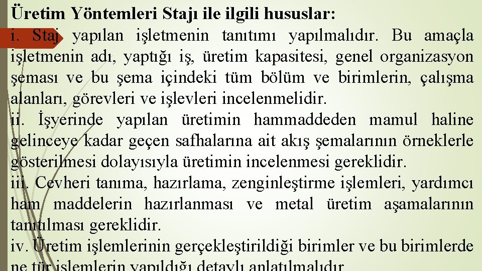 Üretim Yöntemleri Stajı ile ilgili hususlar: i. Staj yapılan işletmenin tanıtımı yapılmalıdır. Bu amaçla