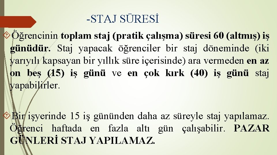 -STAJ SÜRESİ Öğrencinin toplam staj (pratik çalışma) süresi 60 (altmış) iş günüdür. Staj yapacak