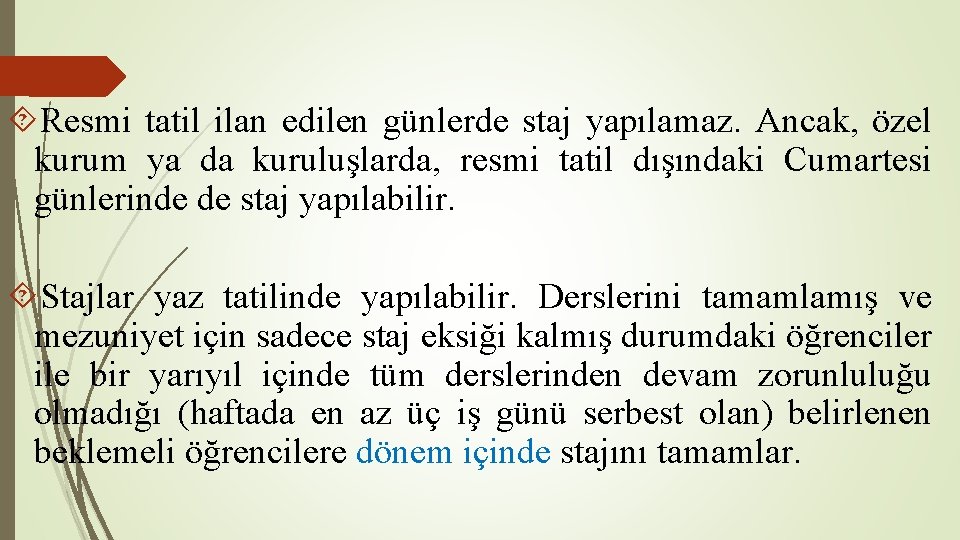  Resmi tatil ilan edilen günlerde staj yapılamaz. Ancak, özel kurum ya da kuruluşlarda,