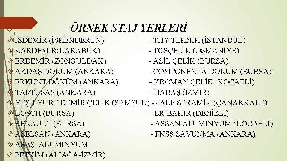  ÖRNEK STAJ YERLERİ İSDEMİR (İSKENDERUN) - THY TEKNİK (İSTANBUL) KARDEMİR(KARABÜK) - TOSÇELİK (OSMANİYE)