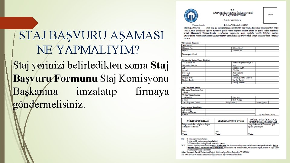 STAJ BAŞVURU AŞAMASI NE YAPMALIYIM? Staj yerinizi belirledikten sonra Staj Başvuru Formunu Staj Komisyonu