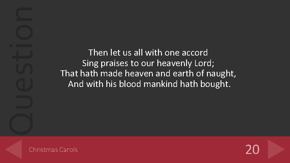 Question Then let us all with one accord Sing praises to our heavenly Lord;