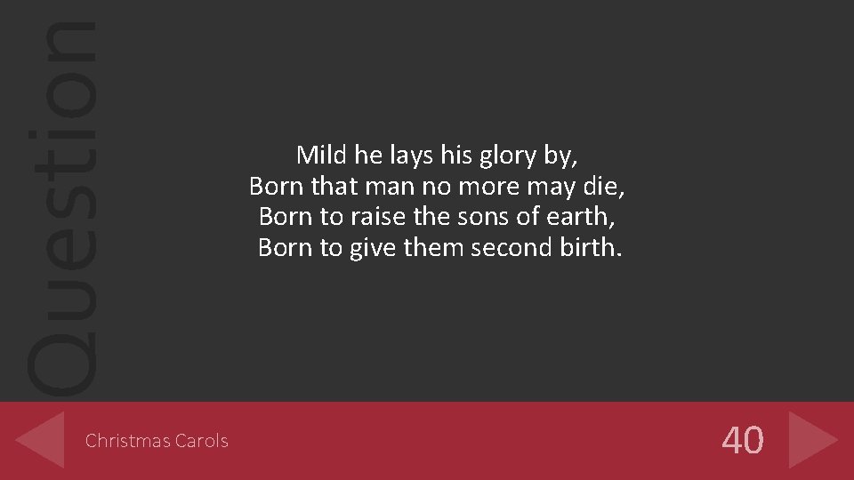 Question Christmas Carols Mild he lays his glory by, Born that man no more