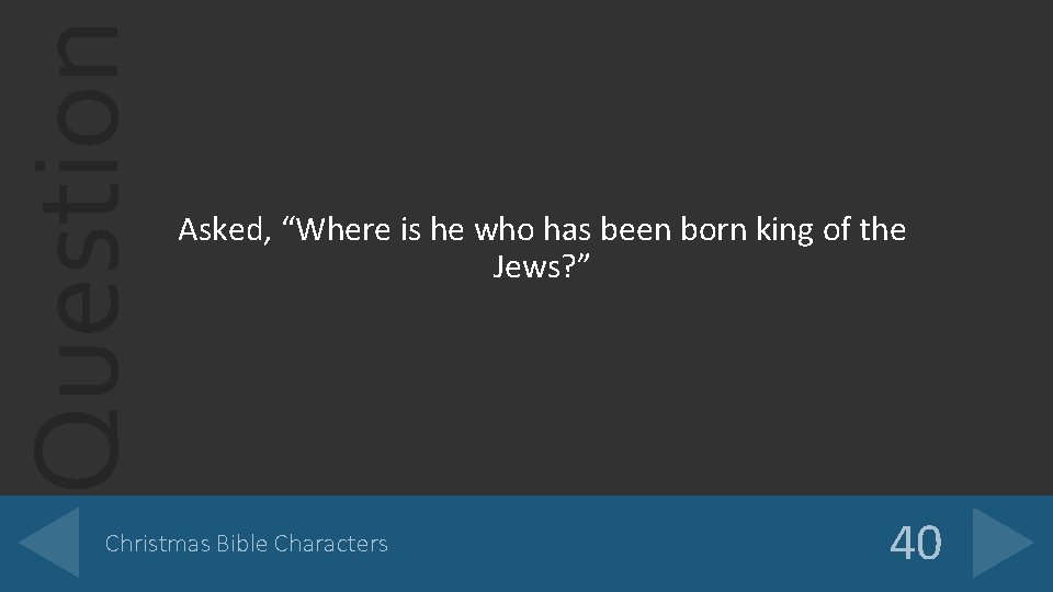 Question Asked, “Where is he who has been born king of the Jews? ”