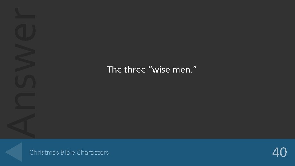 Answer The three “wise men. ” Christmas Bible Characters 40 