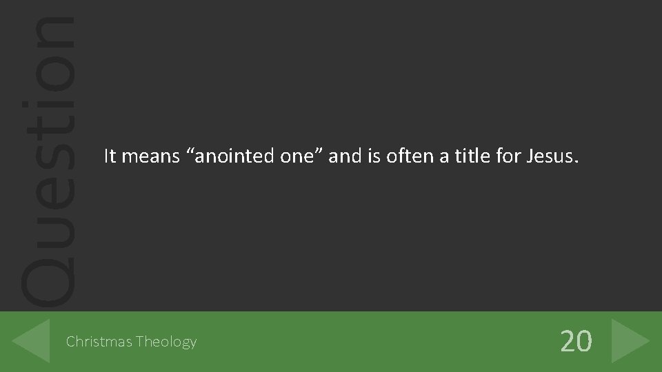 Question It means “anointed one” and is often a title for Jesus. Christmas Theology