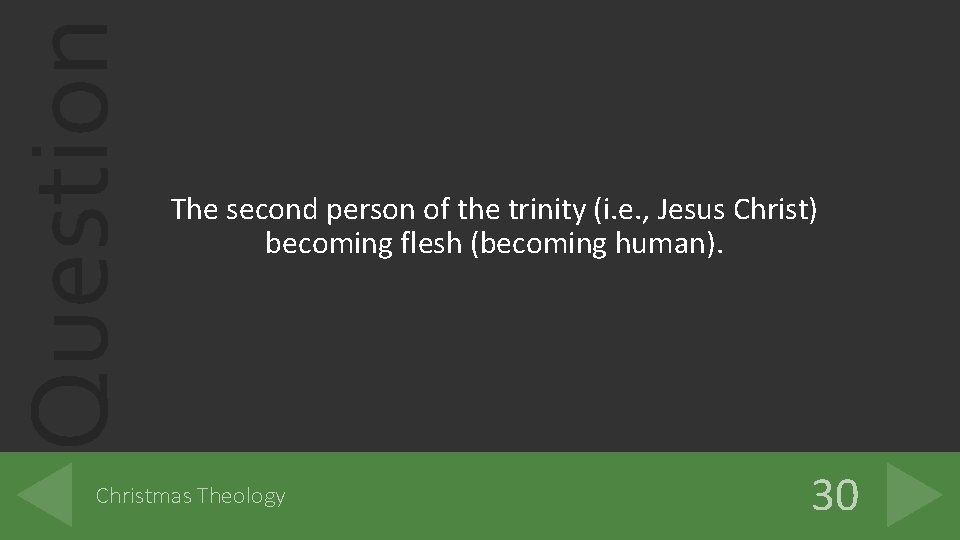 Question The second person of the trinity (i. e. , Jesus Christ) becoming flesh