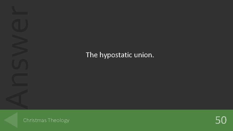 Answer Christmas Theology The hypostatic union. 50 