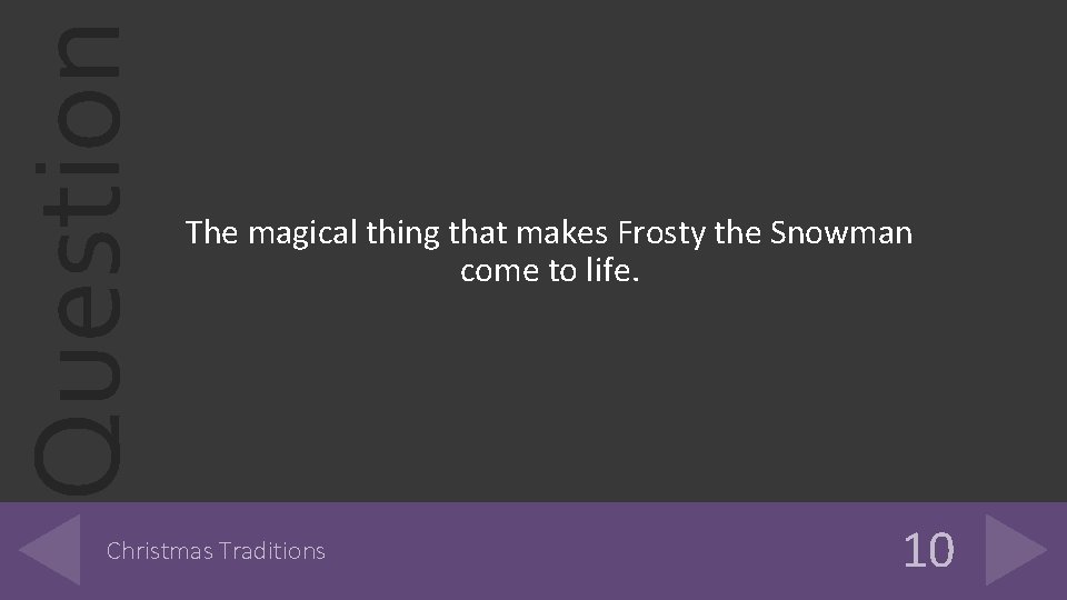 Question The magical thing that makes Frosty the Snowman come to life. Christmas Traditions