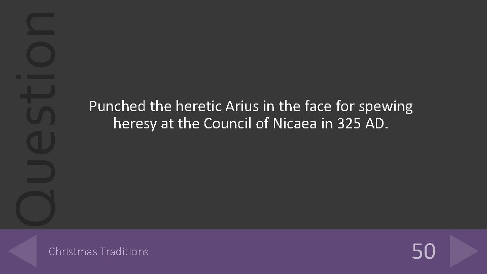 Question Punched the heretic Arius in the face for spewing heresy at the Council