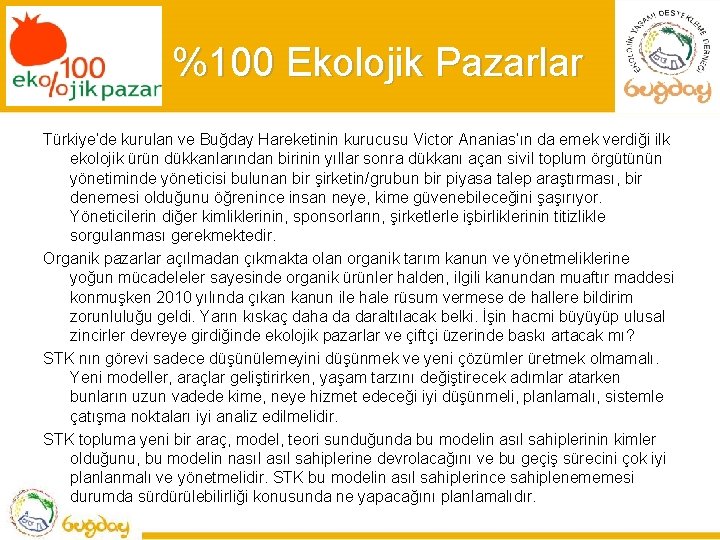 %100 Ekolojik Pazarlar Türkiye’de kurulan ve Buğday Hareketinin kurucusu Victor Ananias’ın da emek verdiği