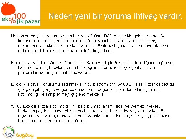 Neden yeni bir yoruma ihtiyaç vardır. Üsttekiler bir çiftçi pazarı, bir semt pazarı düşünüldüğünde