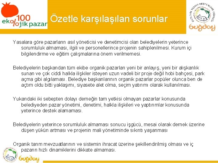 Özetle karşılan sorunlar Yasalara göre pazarların asıl yöneticisi ve denetimcisi olan belediyelerin yeterince sorumluluk