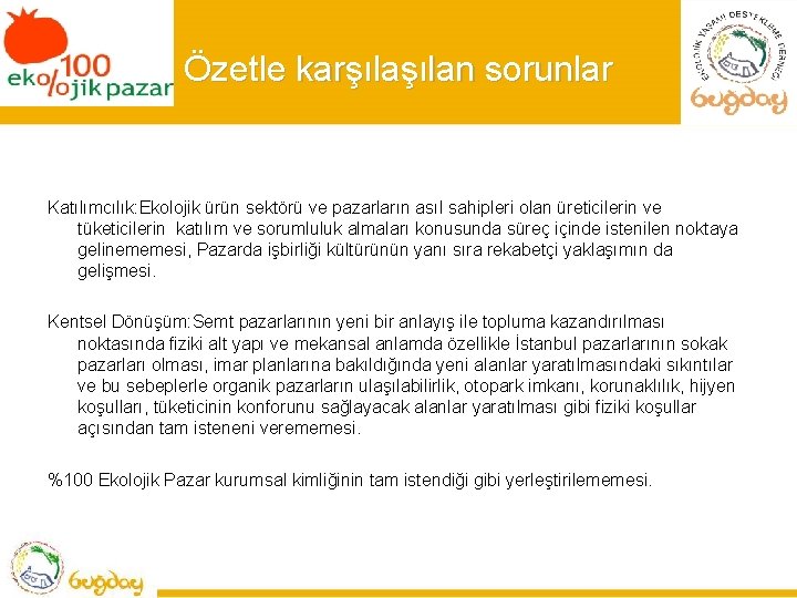 Özetle karşılan sorunlar Katılımcılık: Ekolojik ürün sektörü ve pazarların asıl sahipleri olan üreticilerin ve