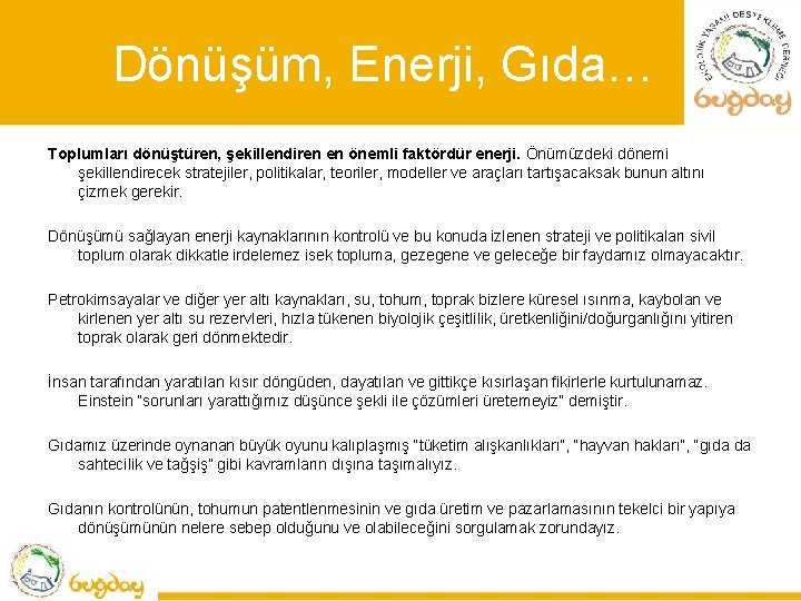 Dönüşüm, Enerji, Gıda… Toplumları dönüştüren, şekillendiren en önemli faktördür enerji. Önümüzdeki dönemi şekillendirecek stratejiler,