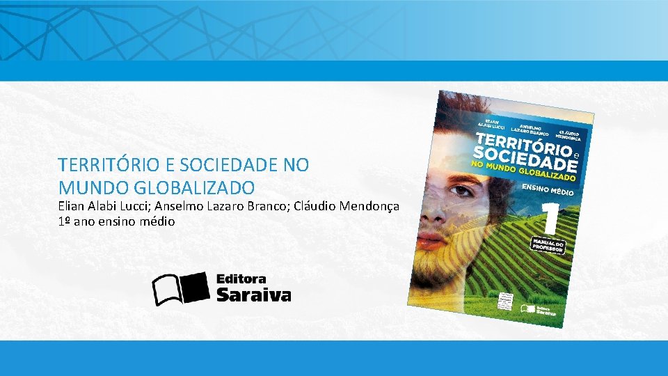 TERRITÓRIO E SOCIEDADE NO MUNDO GLOBALIZADO Elian Alabi Lucci; Anselmo Lazaro Branco; Cláudio Mendonça