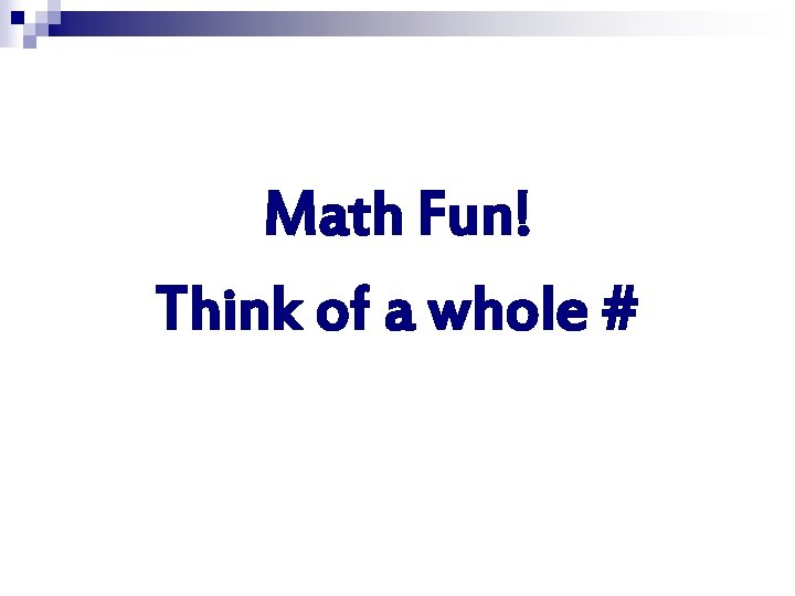 Math Fun! Think of a whole # 