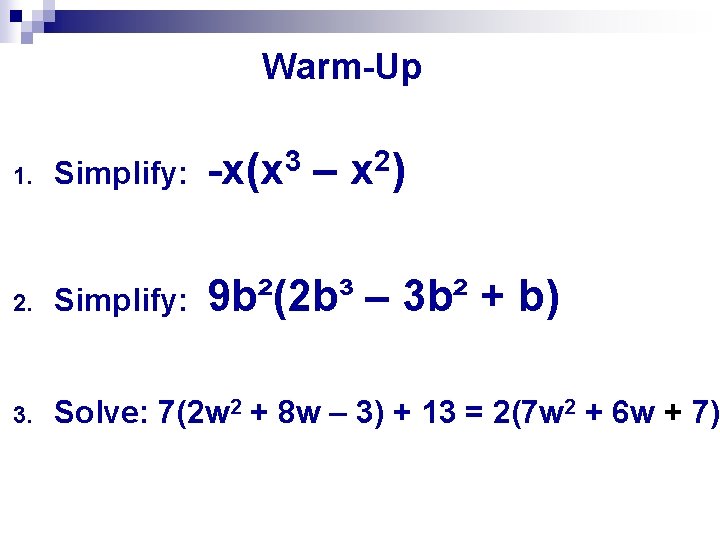 Warm-Up 3 1. Simplify: -x(x – 2 x) 9 b²(2 b³ – 3 b²