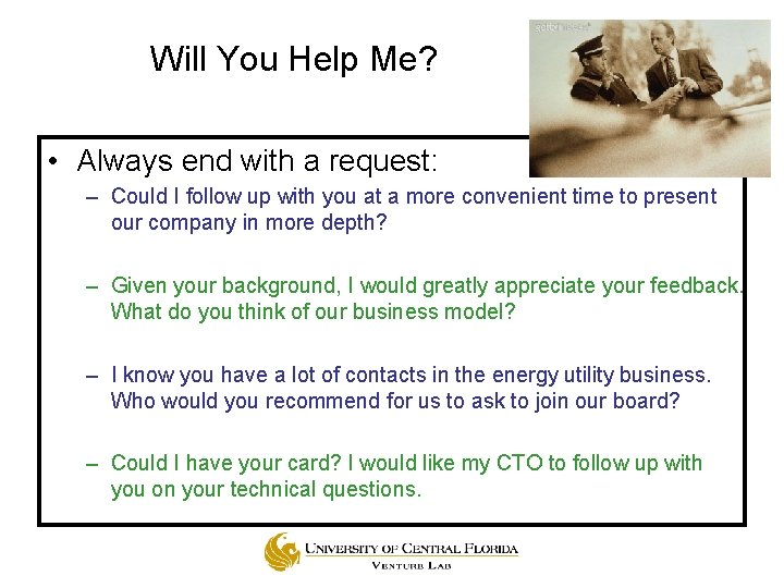 Will You Help Me? • Always end with a request: – Could I follow