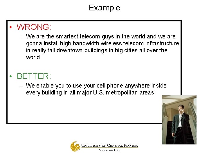 Example • WRONG: – We are the smartest telecom guys in the world and