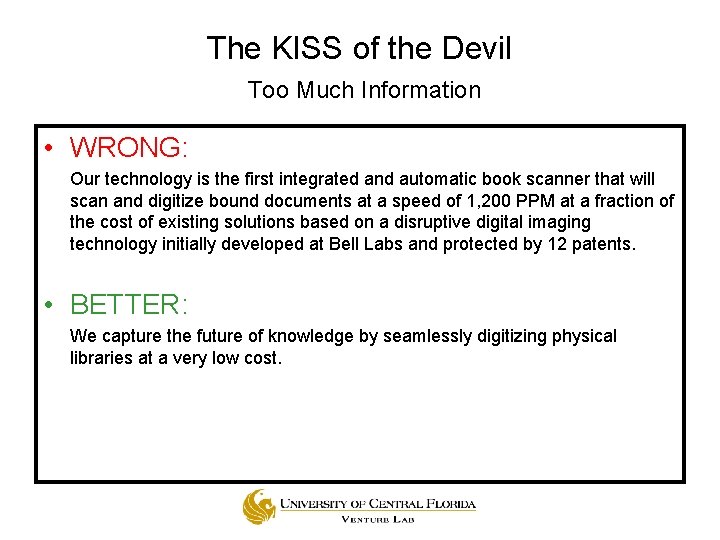 The KISS of the Devil Too Much Information • WRONG: Our technology is the