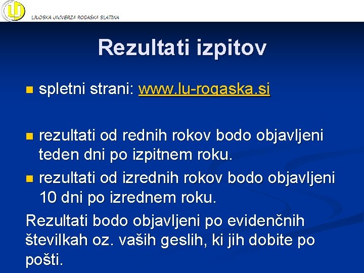 Rezultati izpitov n spletni strani: www. lu-rogaska. si rezultati od rednih rokov bodo objavljeni