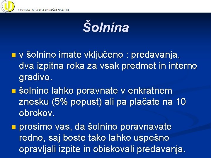 Šolnina v šolnino imate vključeno : predavanja, dva izpitna roka za vsak predmet in