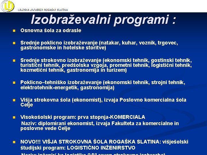 Izobraževalni programi : n Osnovna šola za odrasle n Srednje poklicno izobraževanje (natakar, kuhar,