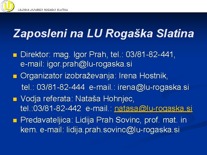 Zaposleni na LU Rogaška Slatina n n Direktor: mag. Igor Prah, tel. : 03/81