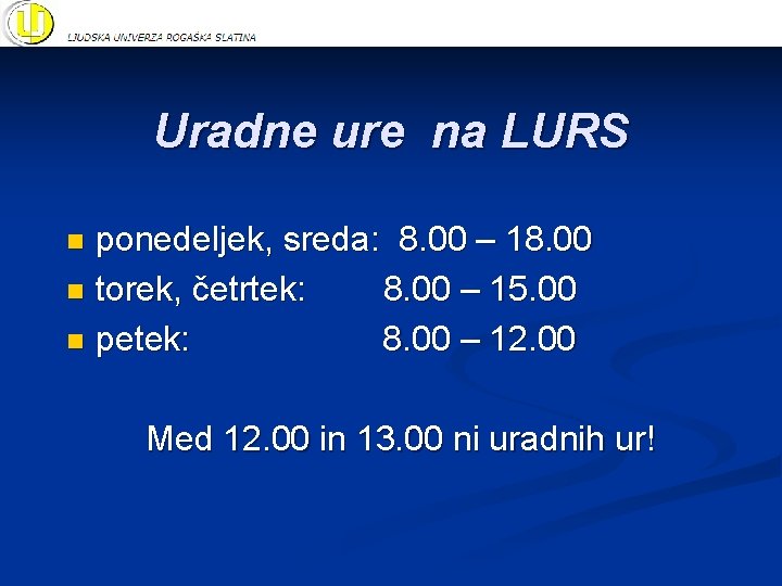 Uradne ure na LURS ponedeljek, sreda: 8. 00 – 18. 00 n torek, četrtek: