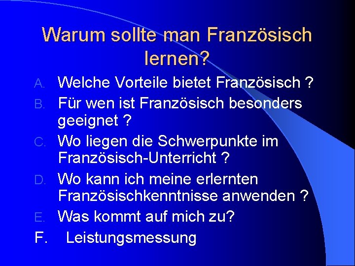 Warum sollte man Französisch lernen? A. B. C. D. E. F. Welche Vorteile bietet