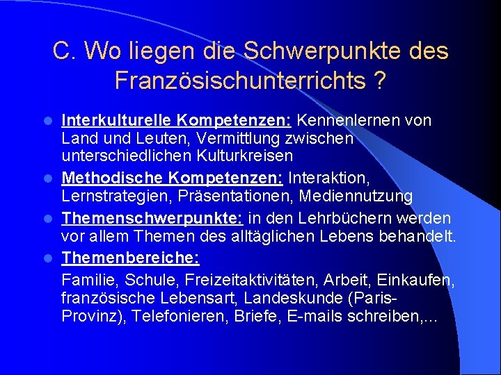 C. Wo liegen die Schwerpunkte des Französischunterrichts ? Interkulturelle Kompetenzen: Kennenlernen von Land und